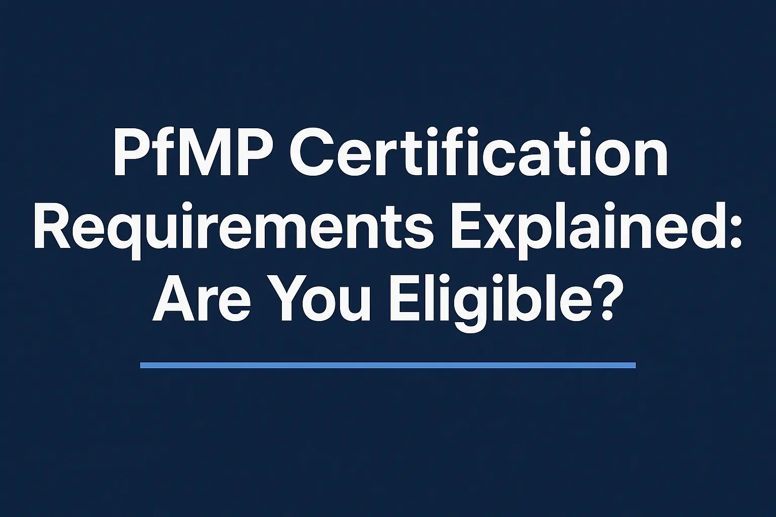 PfMP Certification Requirements Explained: Are You Eligible?